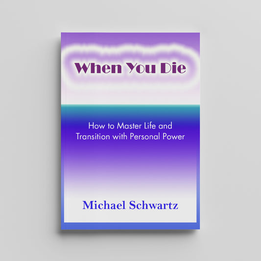When You Die - How to Master Life and Transition with Personal Power